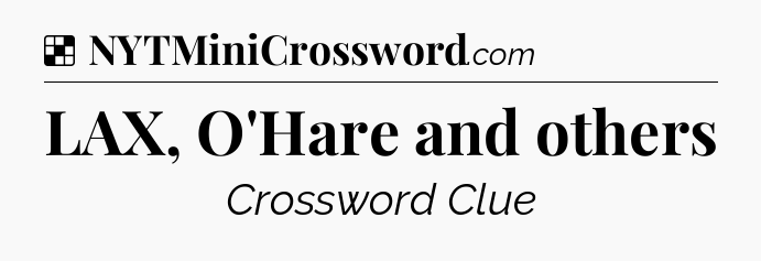 Solution: LAX, O'Hare and others - NYT Crossword