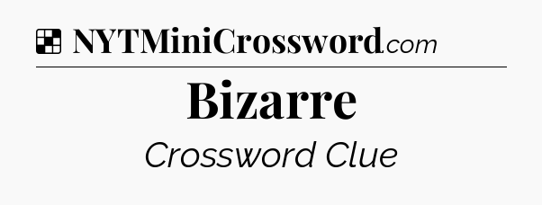 Solution: Bizarre - NYT Crossword