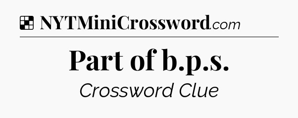 Solution: Part of b.p.s - NYT Crossword