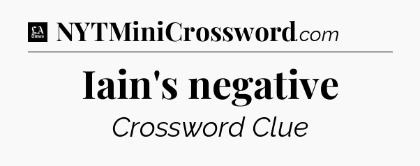Iain's negative - LA Times Crossword