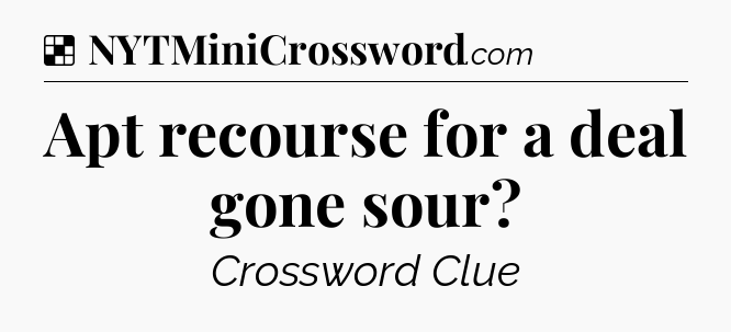 Solution: Apt recourse for a deal gone sour - NYT Crossword