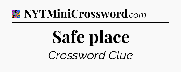 Safe place Crossword Clue