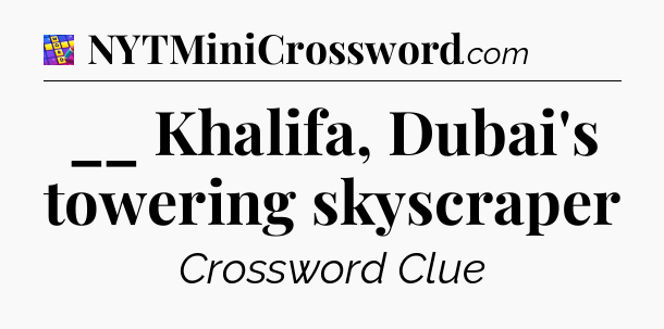 __ Khalifa, Dubai's towering skyscraper Codycross