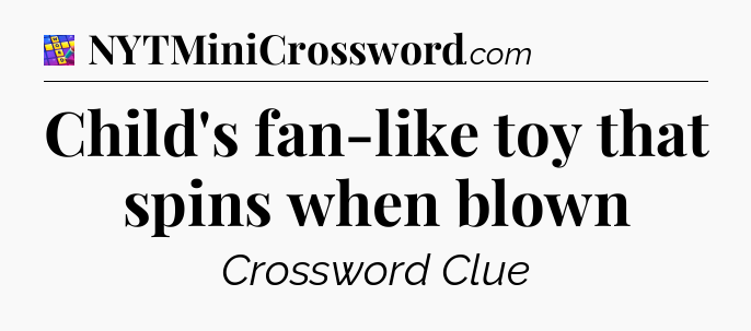 Child's fan-like toy that spins when blown Codycross