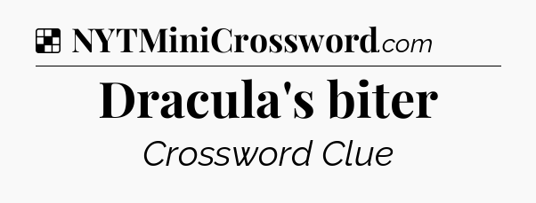 Solution: Dracula's biter - NYT Crossword
