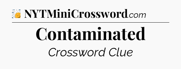 Contaminated - 7 Little Words