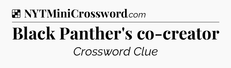 Solution: Black Panther's co-creator - NYT Crossword