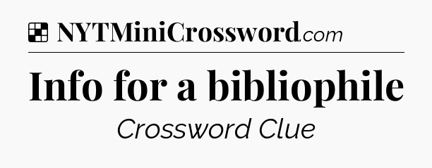 Solution: Info for a bibliophile - NYT Crossword