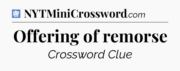 Offering of remorse Puzzle Page Crossword Clue