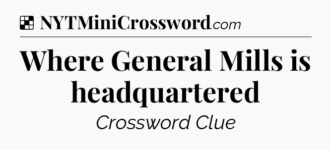 Solution: Where General Mills is headquartered - NYT Crossword