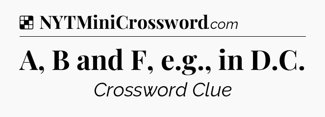 Solution: A, B and F, e.g., in D.C - NYT Crossword