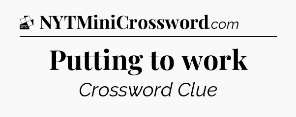 Putting to work - Daily Themed Classic Crossword