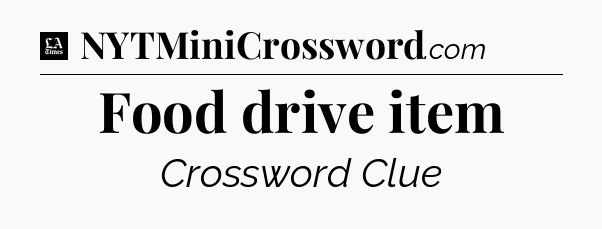 Food drive item - LA Times Crossword
