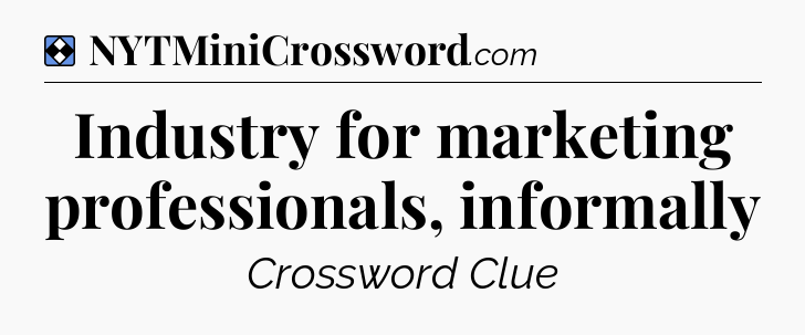 Solution: Industry for marketing professionals, informally - NYT Mini Crossword