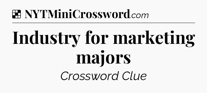 Solution: Industry for marketing majors - NYT Crossword