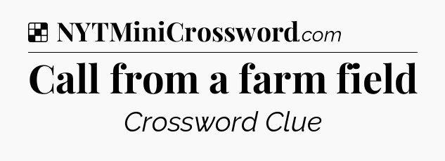 Solution: Call from a farm field - NYT Crossword