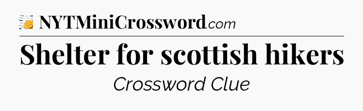 Shelter for scottish hikers - 7 Little Words