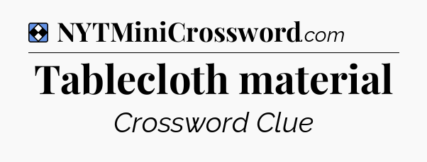 Solution: Tablecloth material - NYT Mini Crossword