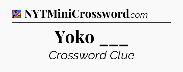 Yoko ___ Crossword Clue