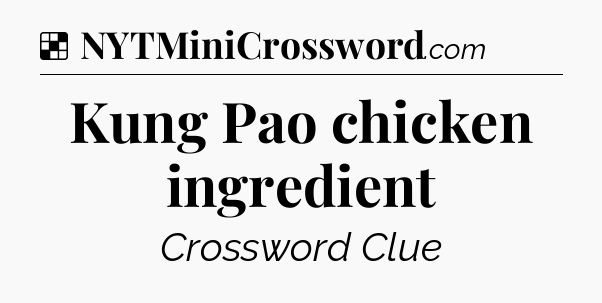 Solution: Kung Pao chicken ingredient - NYT Crossword