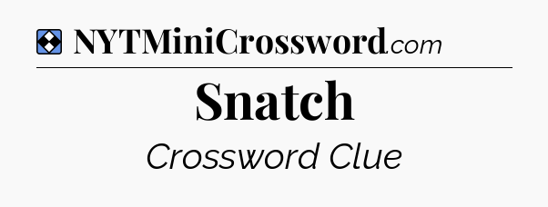 Solution: Snatch - NYT Mini Crossword