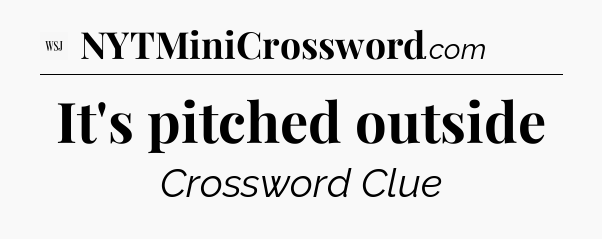 It's pitched outside - WSJ Crossword