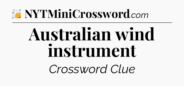 Australian wind instrument - 7 Little Words