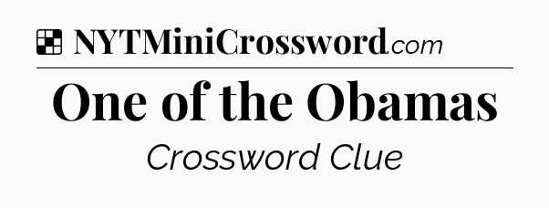 Solution: One of the Obamas - NYT Crossword