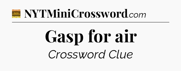 Gasp for air - Eugene Sheffer Crossword