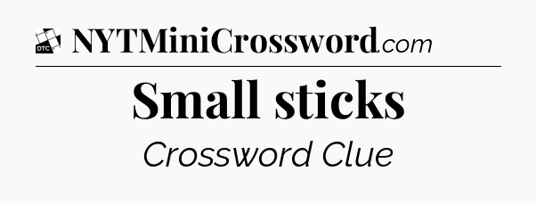 Small sticks - Daily Themed Classic Crossword