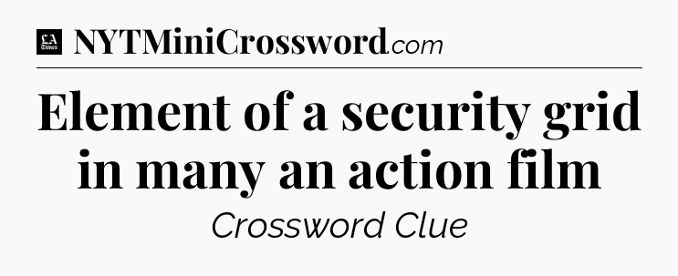 Element of a security grid in many an action film - LA Times Crossword