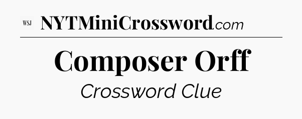 Composer Orff - WSJ Crossword