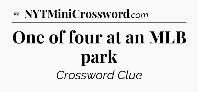 One of four at an MLB park - WSJ Crossword