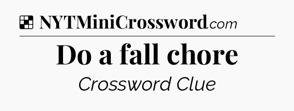 Solution: Do a fall chore - NYT Crossword
