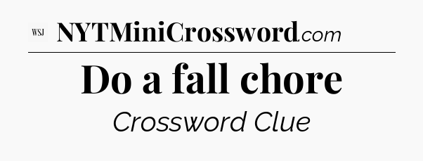 Do a fall chore - WSJ Crossword