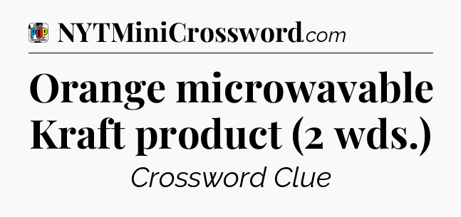 Orange microwavable Kraft product (2 wds.) Crossword Clue