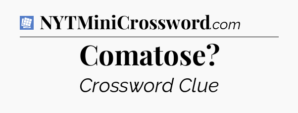 Comatose Puzzle Page Crossword Clue