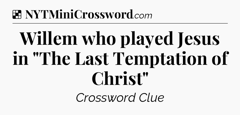 Solution: Willem who played Jesus in 