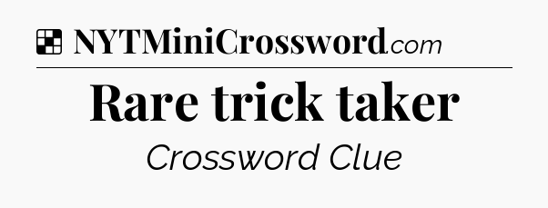Solution: Rare trick taker - NYT Crossword