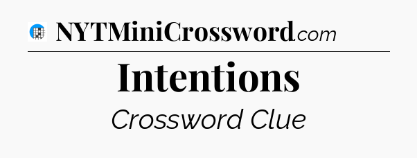 Intentions Crossword Clue