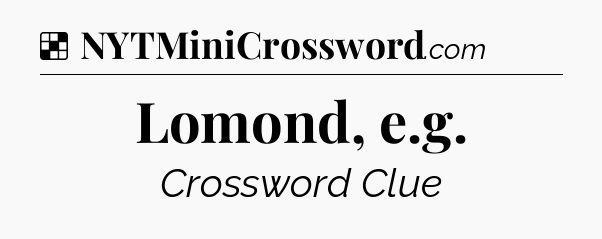 Solution: Lomond, e.g - NYT Crossword