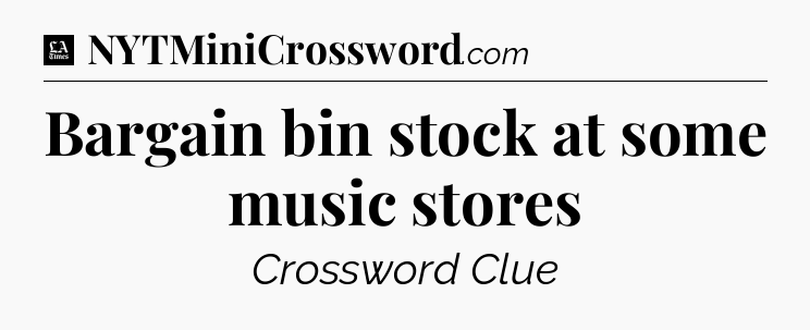 Bargain bin stock at some music stores - LA Times Crossword