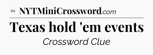 Texas hold 'em events - WSJ Crossword