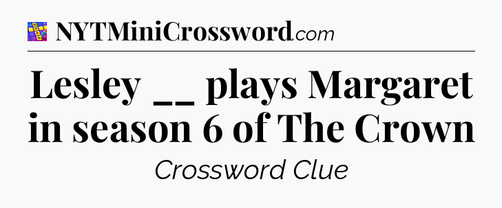 Lesley __ plays Margaret in season 6 of The Crown Codycross