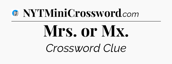 Mrs. or Mx Crossword Clue