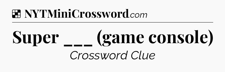 Solution: Super ___ (game console) - NYT Crossword