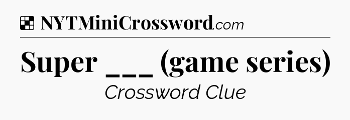 Solution: Super ___ (game series) - NYT Crossword