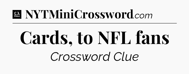Cards, to NFL fans - LA Times Crossword