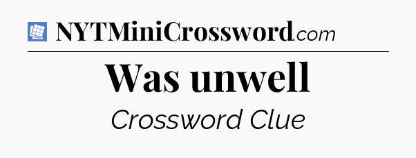 Was unwell Puzzle Page Crossword Clue