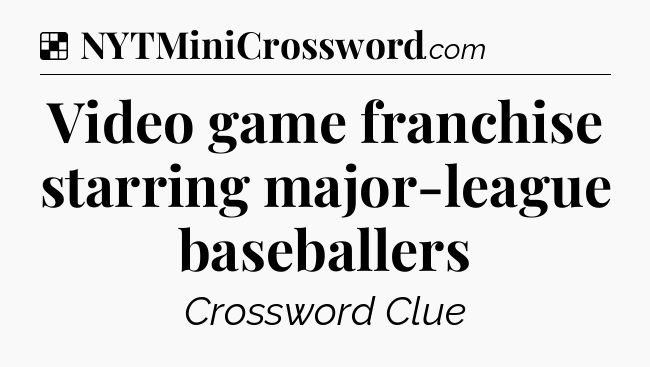 Solution: Video game franchise starring major-league baseballers - NYT Crossword